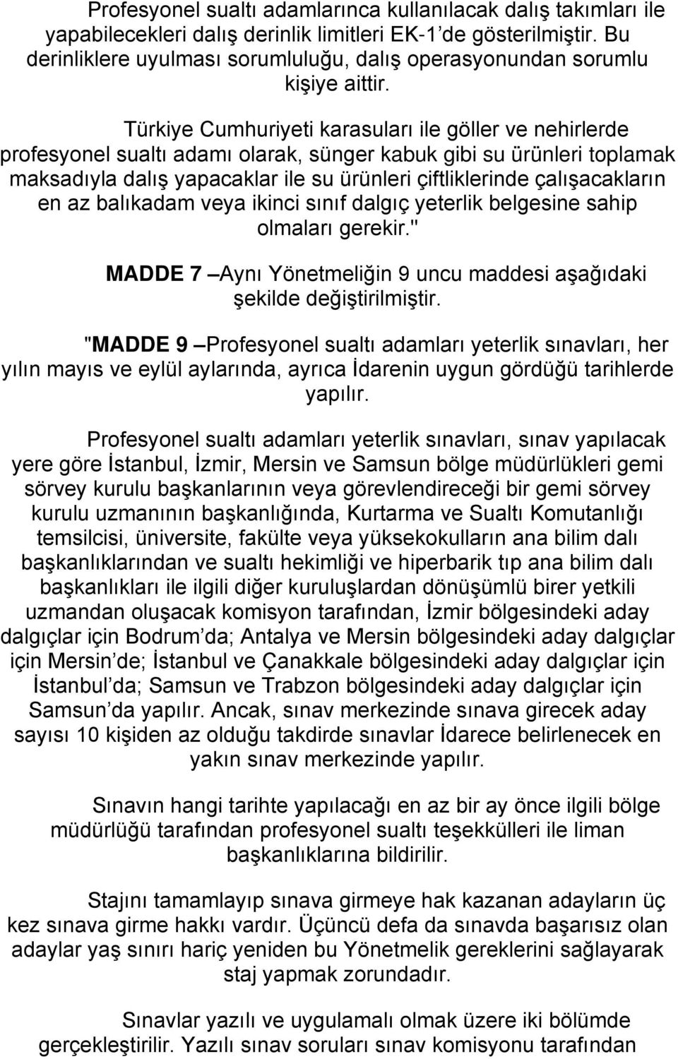 Türkiye Cumhuriyeti karasuları ile göller ve nehirlerde profesyonel sualtı adamı olarak, sünger kabuk gibi su ürünleri toplamak maksadıyla dalış yapacaklar ile su ürünleri çiftliklerinde