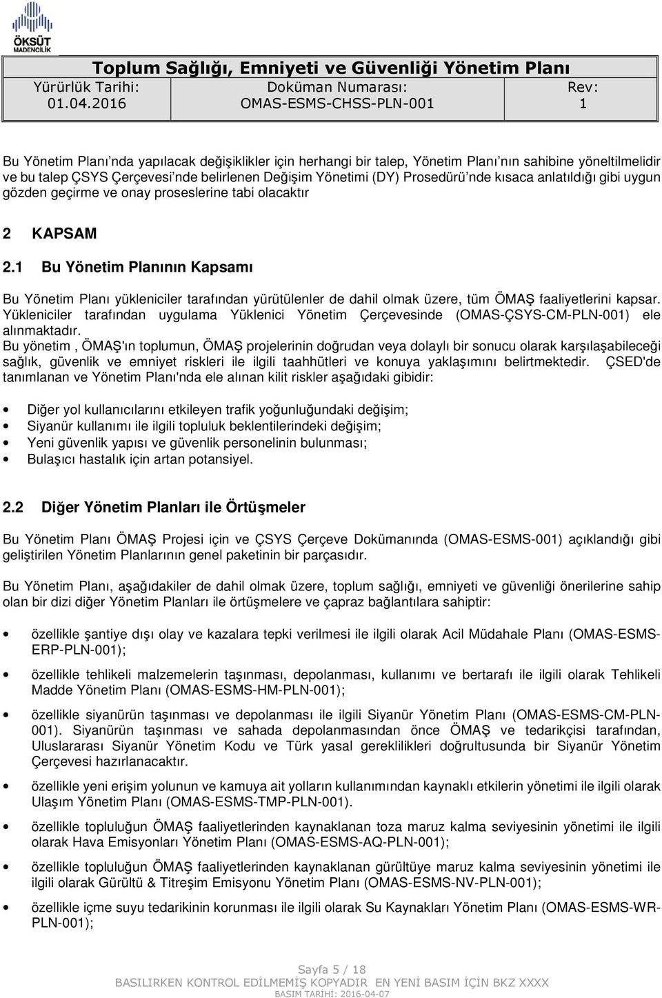 Bu Yönetim Planının Kapsamı Bu Yönetim Planı yükleniciler tarafından yürütülenler de dahil olmak üzere, tüm ÖMAŞ faaliyetlerini kapsar.