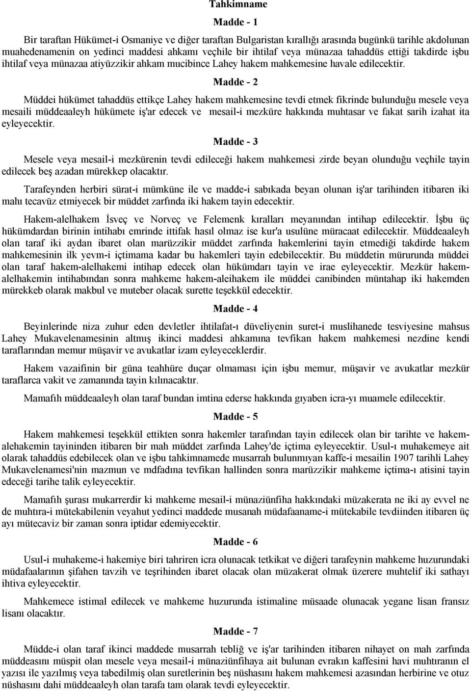 Madde - 2 Müddei hükümet tahaddüs ettikçe Lahey hakem mahkemesine tevdi etmek fikrinde bulunduğu mesele veya mesaili müddeaaleyh hükümete iş'ar edecek ve mesail-i mezküre hakkında muhtasar ve fakat