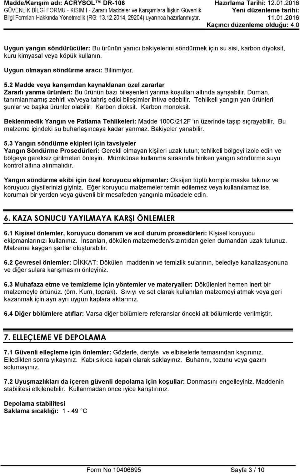 Duman, tanımlanmamış zehirli ve/veya tahriş edici bileşimler ihtiva edebilir. Tehlikeli yangın yan ürünleri şunlar ve başka ürünler olabilir: Karbon dioksit. Karbon monoksit.