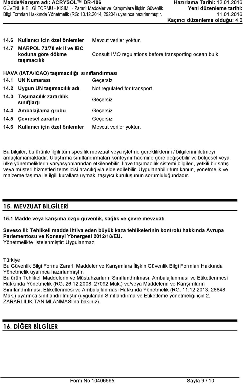 5 Çevresel zararlar Geçersiz 14.6 Kullanıcı için özel önlemler Mevcut veriler yoktur.