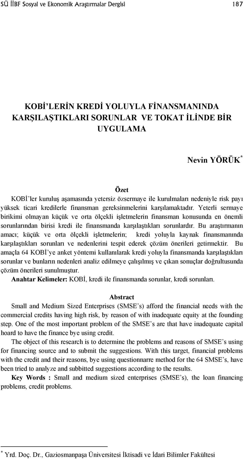 Yeterli sermaye birikimi olmayan küçük ve orta ölçekli işletmelerin finansman konusunda en önemli sorunlarından birisi kredi ile finansmanda karşılaştıkları sorunlardır.