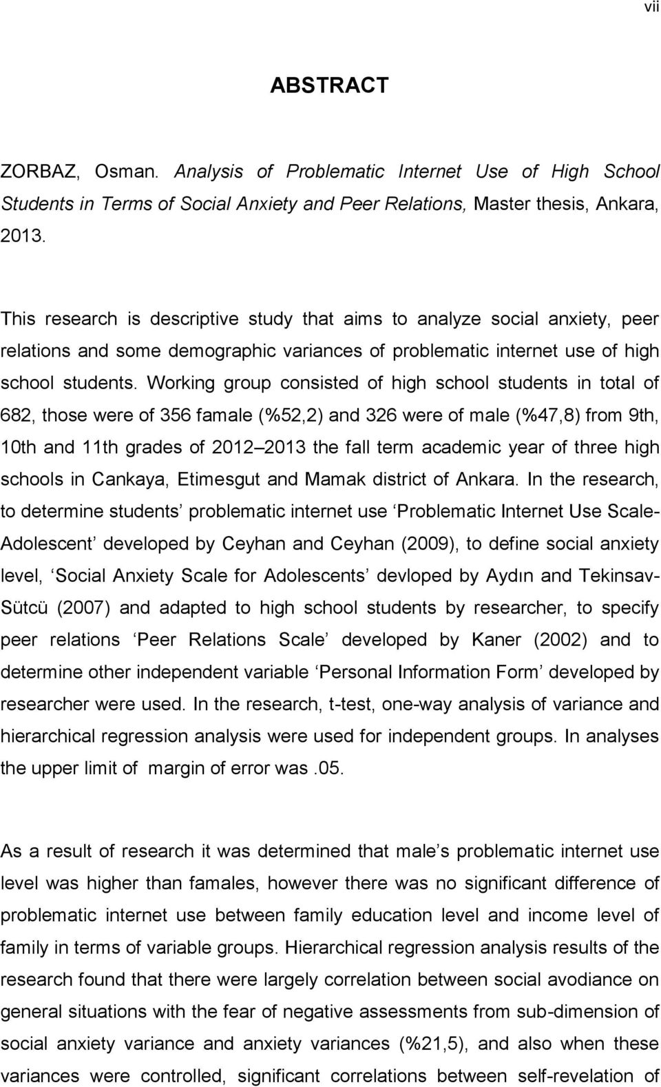 Working group consisted of high school students in total of 682, those were of 356 famale (%52,2) and 326 were of male (%47,8) from 9th, 10th and 11th grades of 2012 2013 the fall term academic year