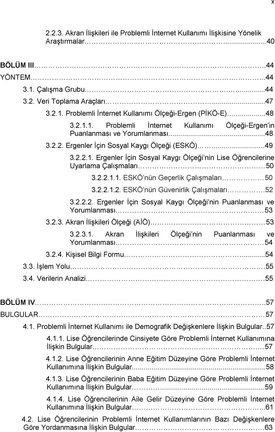 2.2.1.1. ESKÖ nün Geçerlik Çalışmaları 50 3.2.2.1.2. ESKÖ nün Güvenirlik Çalışmaları.52 3.2.2.2. Ergenler İçin Sosyal Kaygı Ölçeği nin Puanlanması ve Yorumlanması 53 3.2.3. Akran İlişkileri Ölçeği (AİÖ).