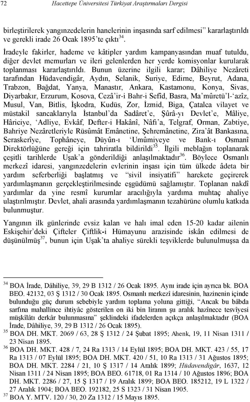 Bunun üzerine ilgili karar; Dâhiliye Nezâreti tarafından Hüdavendigâr, Aydın, Selanik, Suriye, Edirne, Beyrut, Adana, Trabzon, Bağdat, Yanya, Manastır, Ankara, Kastamonu, Konya, Sivas, Diyarbakır,