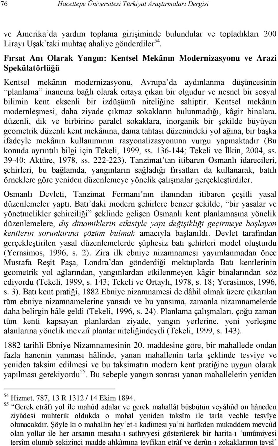 olgudur ve nesnel bir sosyal bilimin kent eksenli bir izdüşümü niteliğine sahiptir.