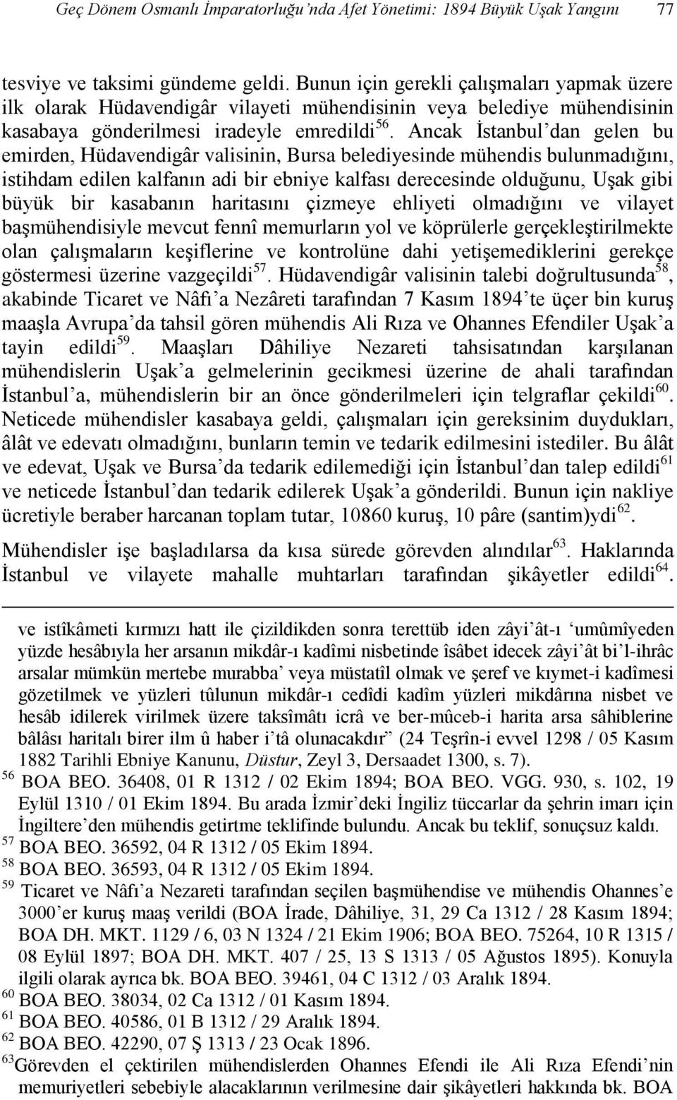 Ancak İstanbul dan gelen bu emirden, Hüdavendigâr valisinin, Bursa belediyesinde mühendis bulunmadığını, istihdam edilen kalfanın adi bir ebniye kalfası derecesinde olduğunu, Uşak gibi büyük bir