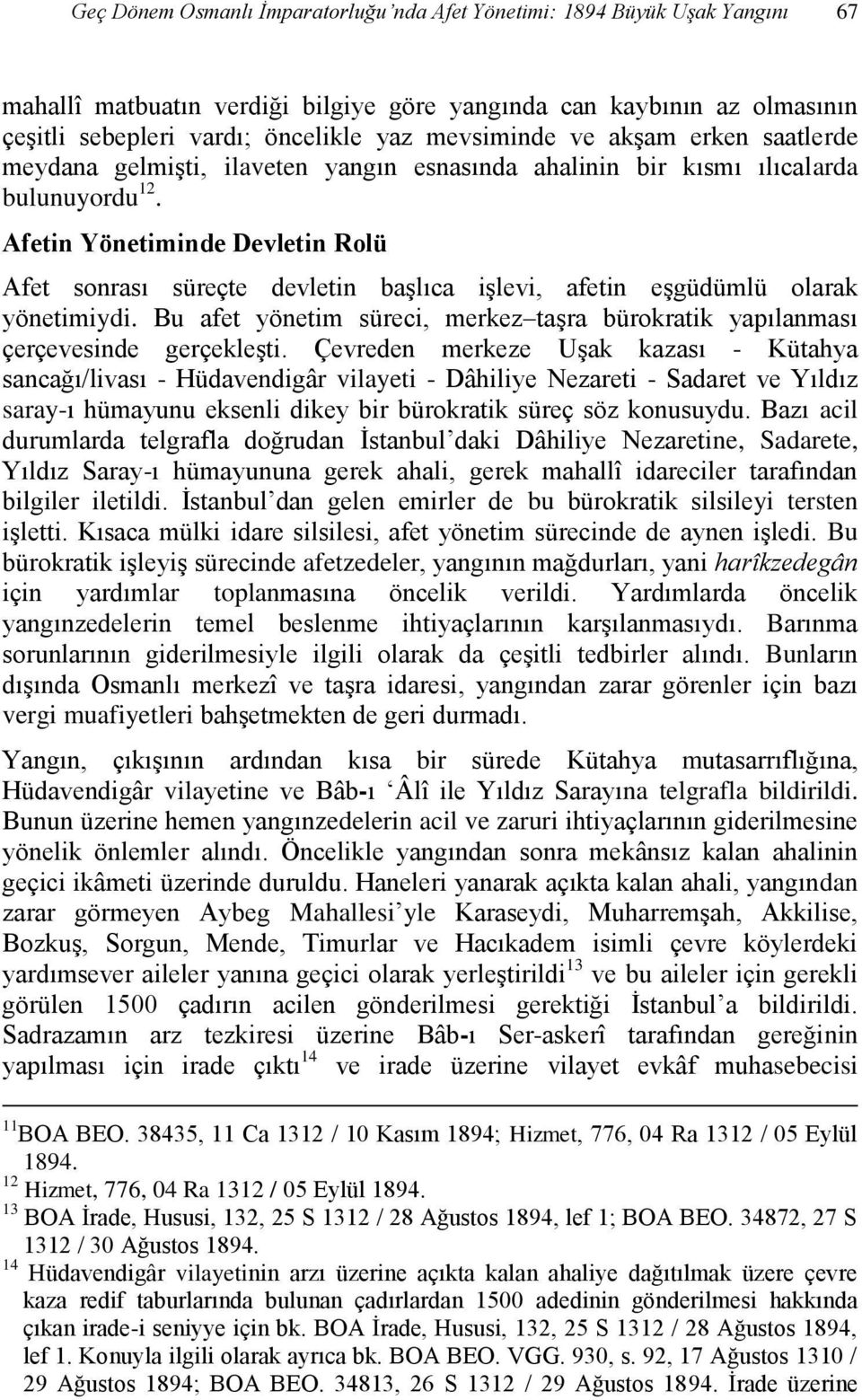 Afetin Yönetiminde Devletin Rolü Afet sonrası süreçte devletin başlıca işlevi, afetin eşgüdümlü olarak yönetimiydi.