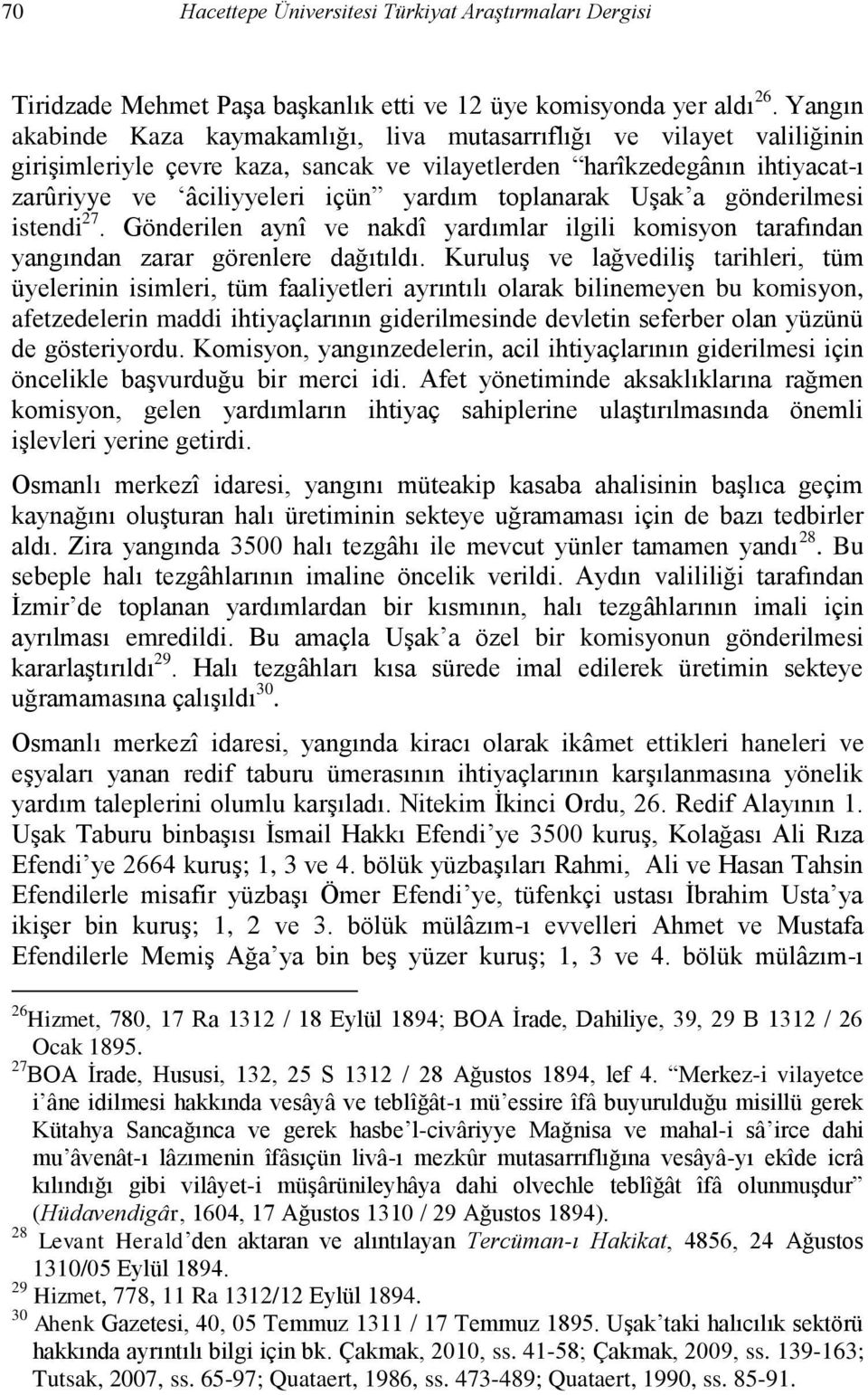 toplanarak Uşak a gönderilmesi istendi 27. Gönderilen aynî ve nakdî yardımlar ilgili komisyon tarafından yangından zarar görenlere dağıtıldı.