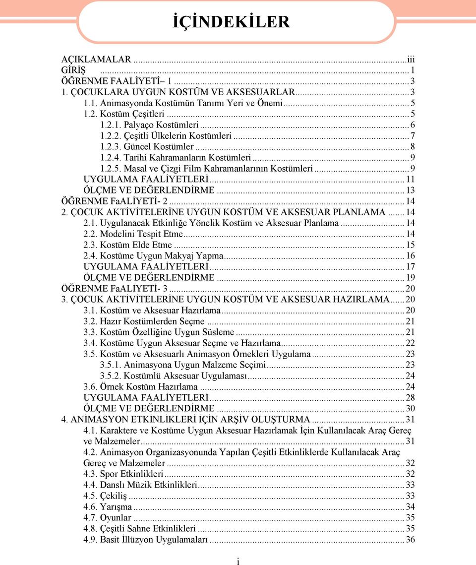 ..11 ÖLÇME VE EĞERLENİRME...13 ÖĞRENME FaALİYETİ- 2...14 2. ÇOCUK AKTİVİTELERİNE UYGUN KOSTÜM VE AKSESUAR PLANLAMA...14 2.1. Uygulanacak Etkinliğe Yönelik Kostüm ve Aksesuar Planlama... 14 2.2. Modelini Tespit Etme.