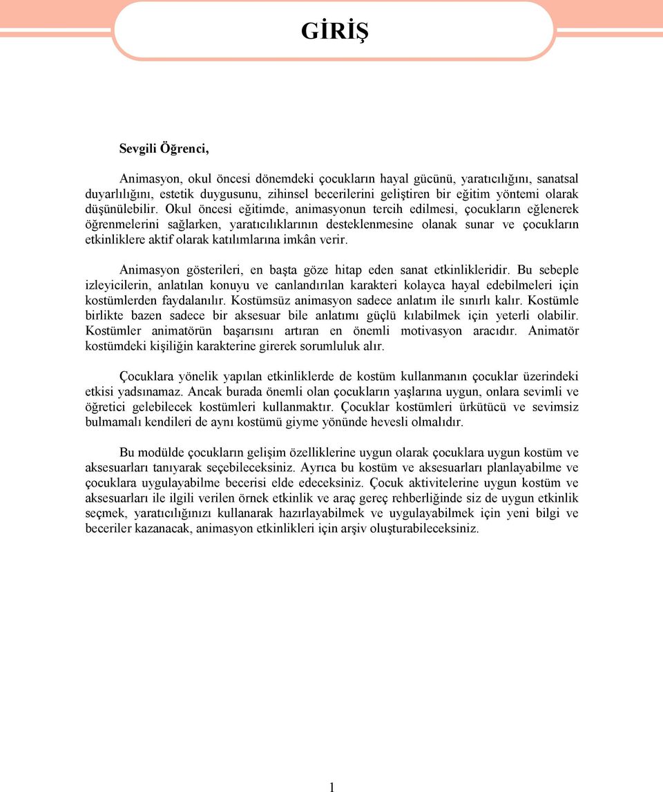 Okul öncesi eğitimde, animasyonun tercih edilmesi, çocukların eğlenerek öğrenmelerini sağlarken, yaratıcılıklarının desteklenmesine olanak sunar ve çocukların etkinliklere aktif olarak katılımlarına