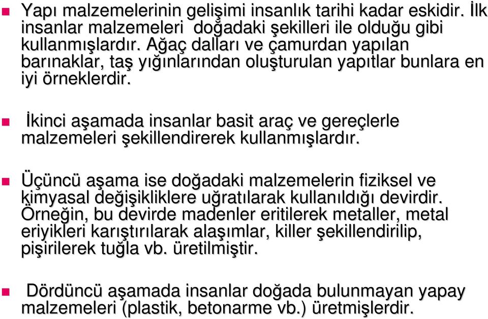 İkinci aşamada a amada insanlar basit araç ve gereçlerle malzemeleri şekillendirerek kullanmış ışlardır. r.