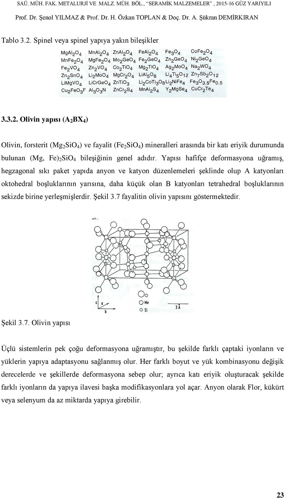 boşluklarının sekizde birine yerleşmişlerdir. Şekil 3.7 