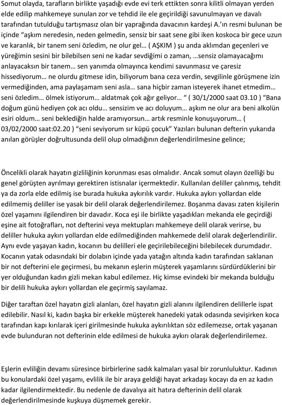 ın resmi bulunan be içinde aşkım neredesin, neden gelmedin, sensiz bir saat sene gibi iken koskoca bir gece uzun ve karanlık, bir tanem seni özledim, ne olur gel ( AŞKIM ) şu anda aklımdan geçenleri