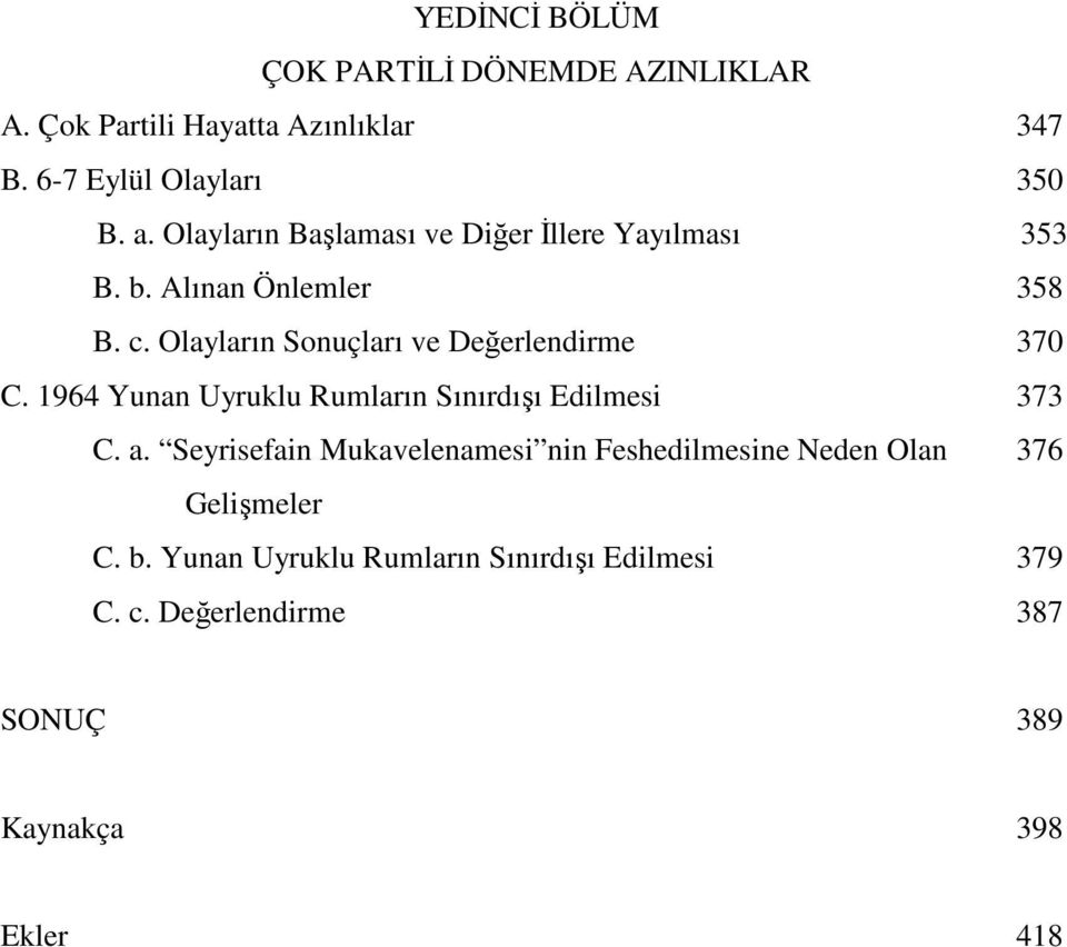 Olayların Sonuçları ve Değerlendirme 370 C. 1964 Yunan Uyruklu Rumların Sınırdışı Edilmesi 373 C. a.