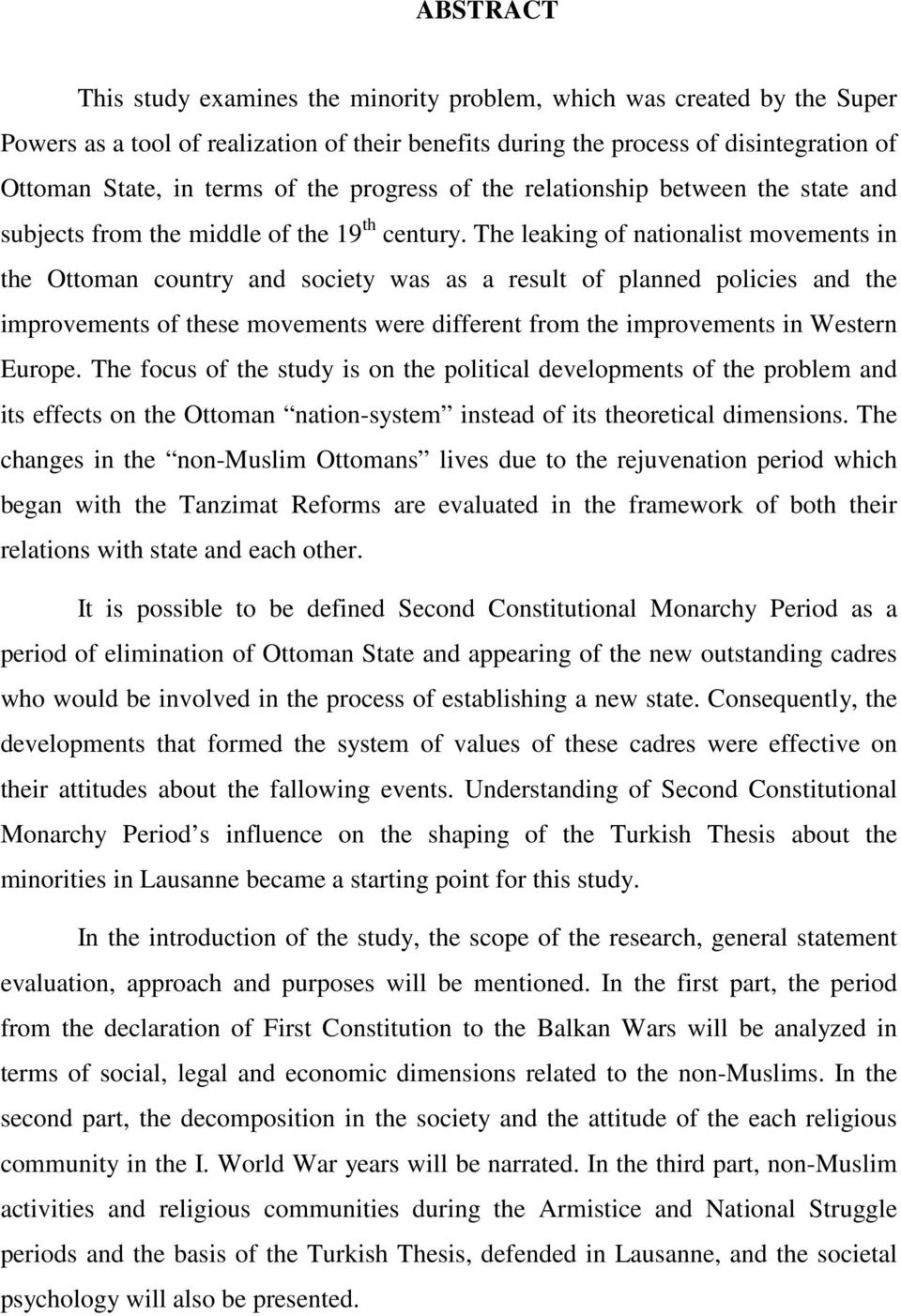 The leaking of nationalist movements in the Ottoman country and society was as a result of planned policies and the improvements of these movements were different from the improvements in Western