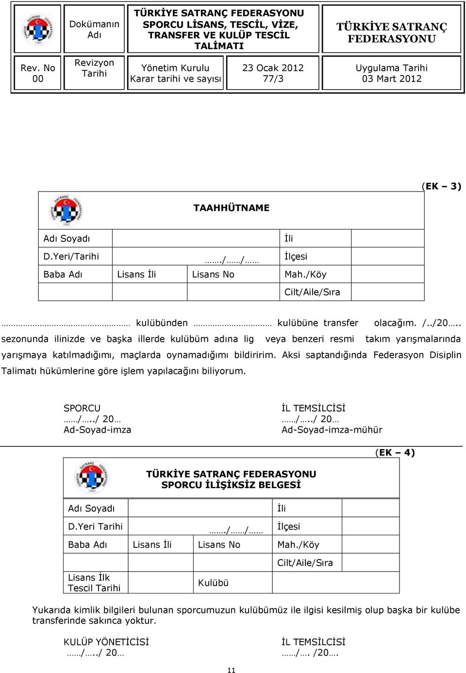 Aksi saptandığında Federasyon Disiplin Talimatı hükümlerine göre işlem yapılacağını biliyorum. SPORCU İL TEMSİLCİSİ /../ 20 /.