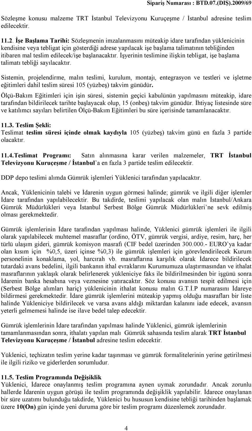 edilecek/işe başlanacaktır. İşyerinin teslimine ilişkin tebligat, işe başlama talimatı tebliği sayılacaktır.