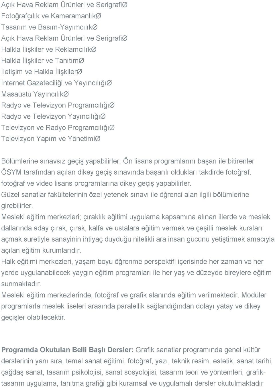 ProgramcılığıØ Televizyon Yapım ve YönetimiØ Bölümlerine sınavsız geçiş yapabilirler.