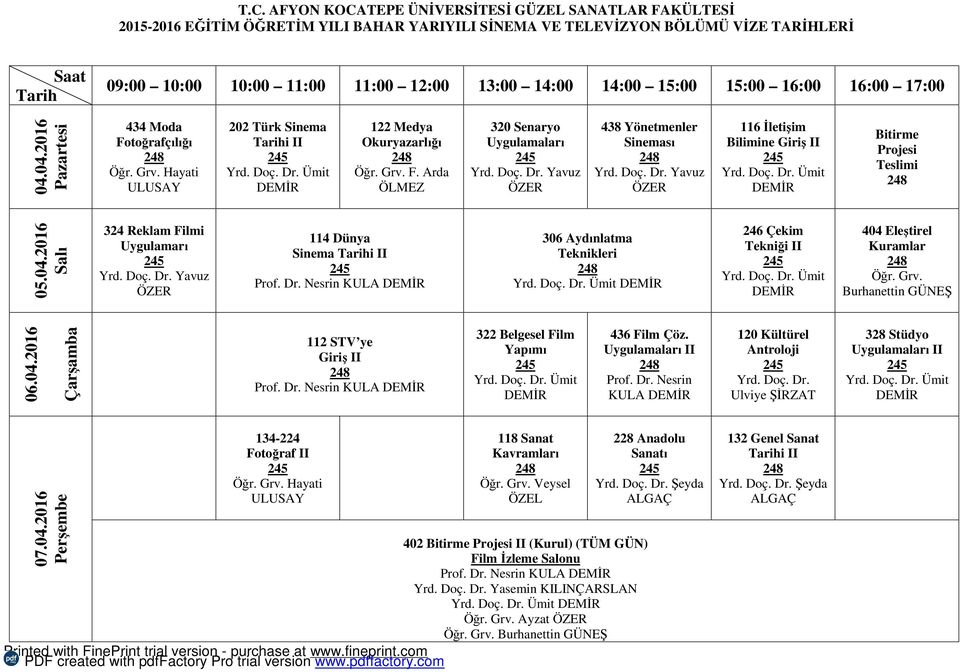 Arda 320 Senaryo Uygulamaları 438 Yönetmenler Sineması 116 İletişim Bilimine Giriş II Bitirme Projesi Teslimi 05.04.