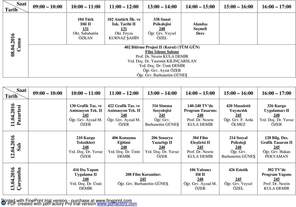 422 Grafik Tas. ve Ayzad M. 316 Sinema Sosyolojisi 140- TV de Program Tasarımı KULA 420 Masaüstü Yayıncılık F. Arda 326 Kurgu Uygulamarı II 12.04.