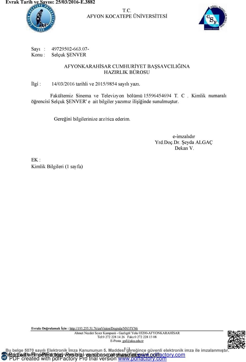 Kimlik Selçuk e ait bilgiler bilgilerinize arz/rica ederim. EK : Kimlik Bilgileri (1 sayfa) Yrd.Doç.Dr. Dekan V. : http://193.255.51.