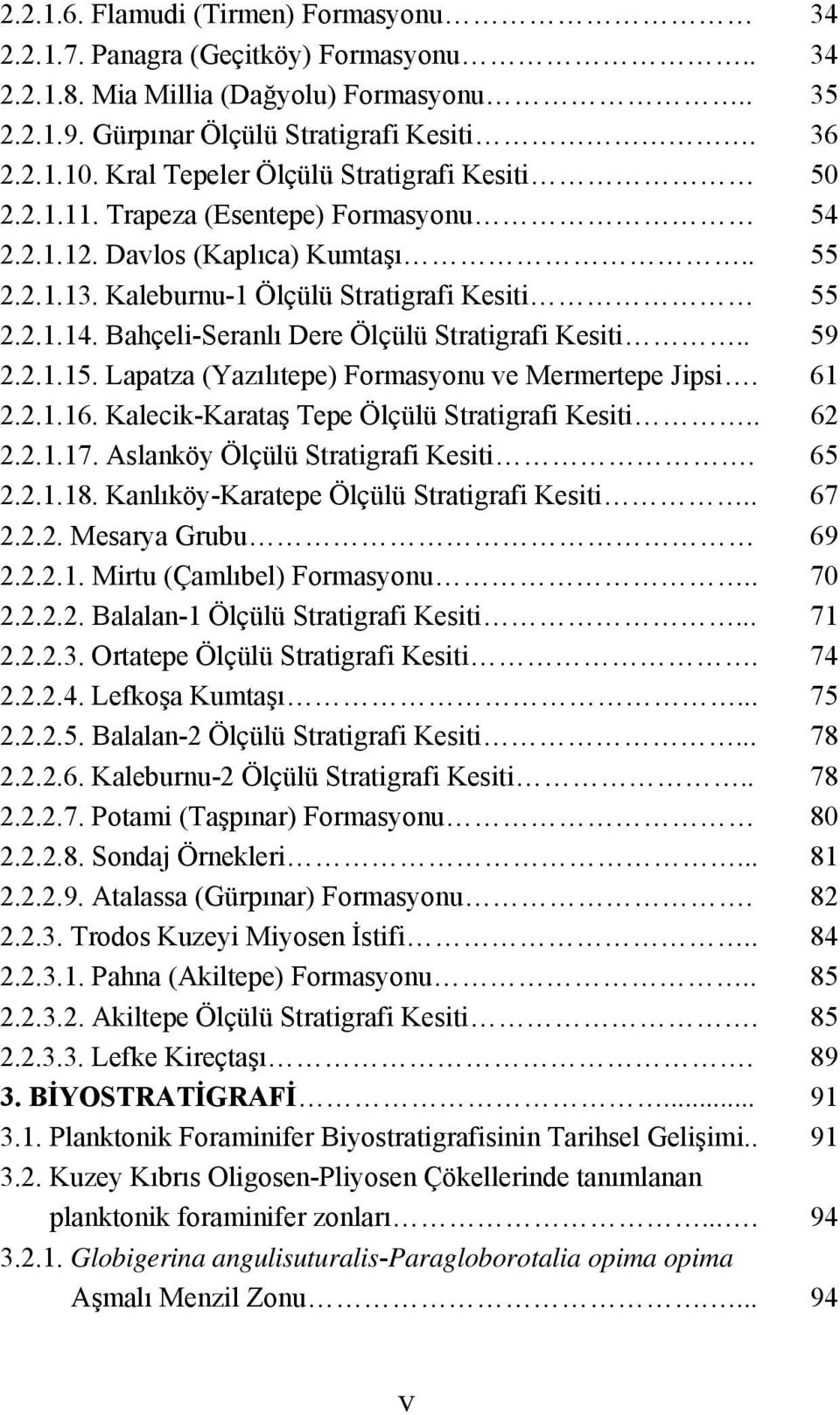 Bahçeli-Seranlı Dere Ölçülü Stratigrafi Kesiti.. 59 2.2.1.15. Lapatza (Yazılıtepe) Formasyonu ve Mermertepe Jipsi. 61 2.2.1.16. Kalecik-Karataş Tepe Ölçülü Stratigrafi Kesiti.. 62 2.2.1.17.