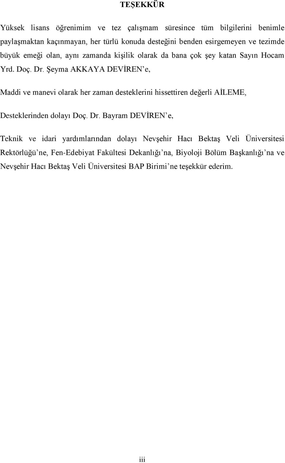 Şeyma AKKAYA DEVİREN e, Maddi ve manevi olarak her zaman desteklerini hissettiren değerli AİLEME, Desteklerinden dolayı Doç. Dr.