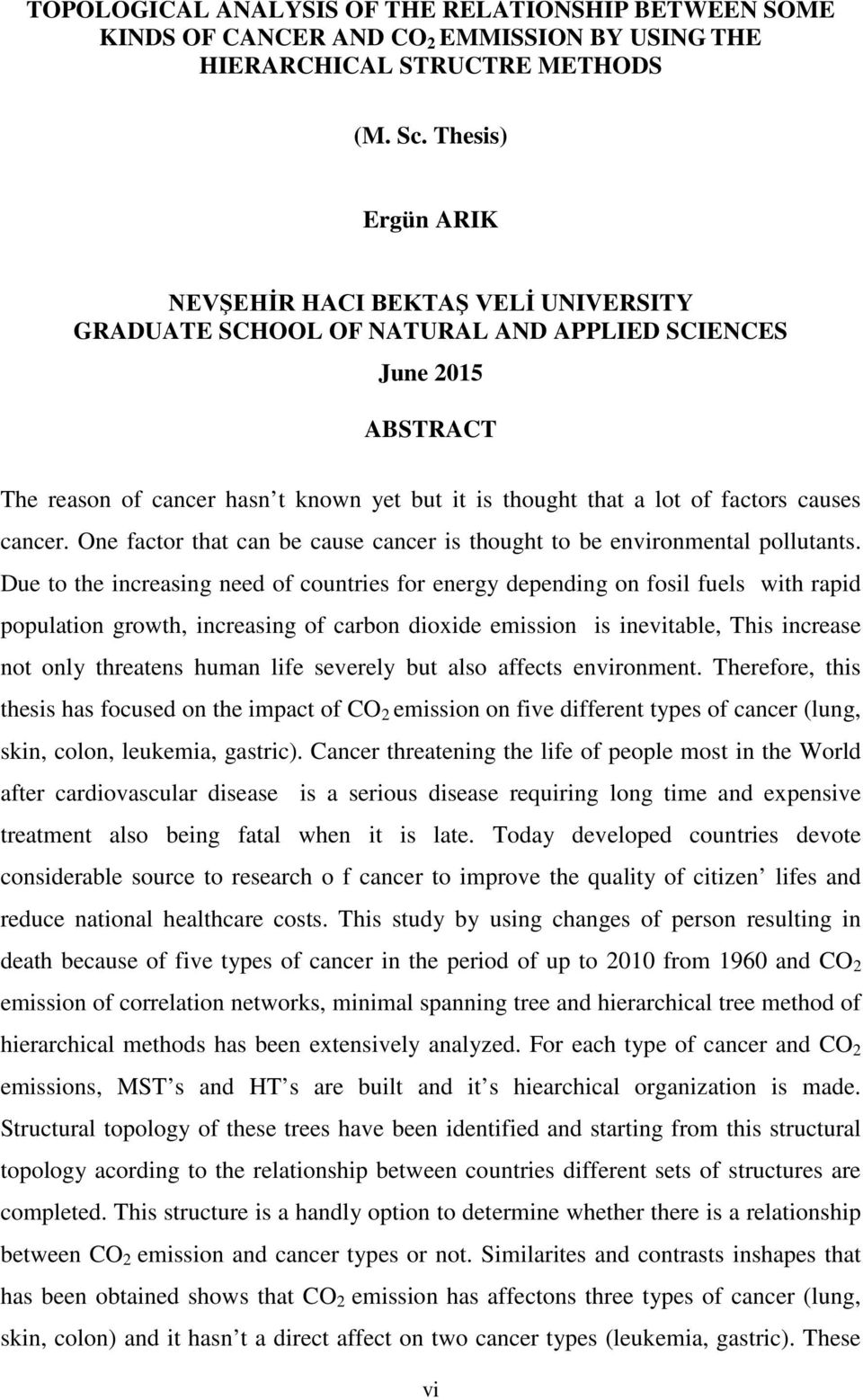 factors causes cancer. One factor that can be cause cancer is thought to be environmental pollutants.