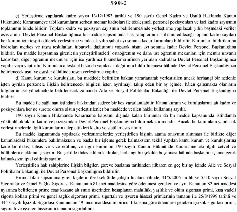 Devlet Personel Başkanlığınca bu madde kapsamında hak sahiplerinin istihdam edileceği toplam kadro sayıları her kurum için tespit edilerek yerleştirme yapılacak yılın şubat ayı sonuna kadar kurumlara