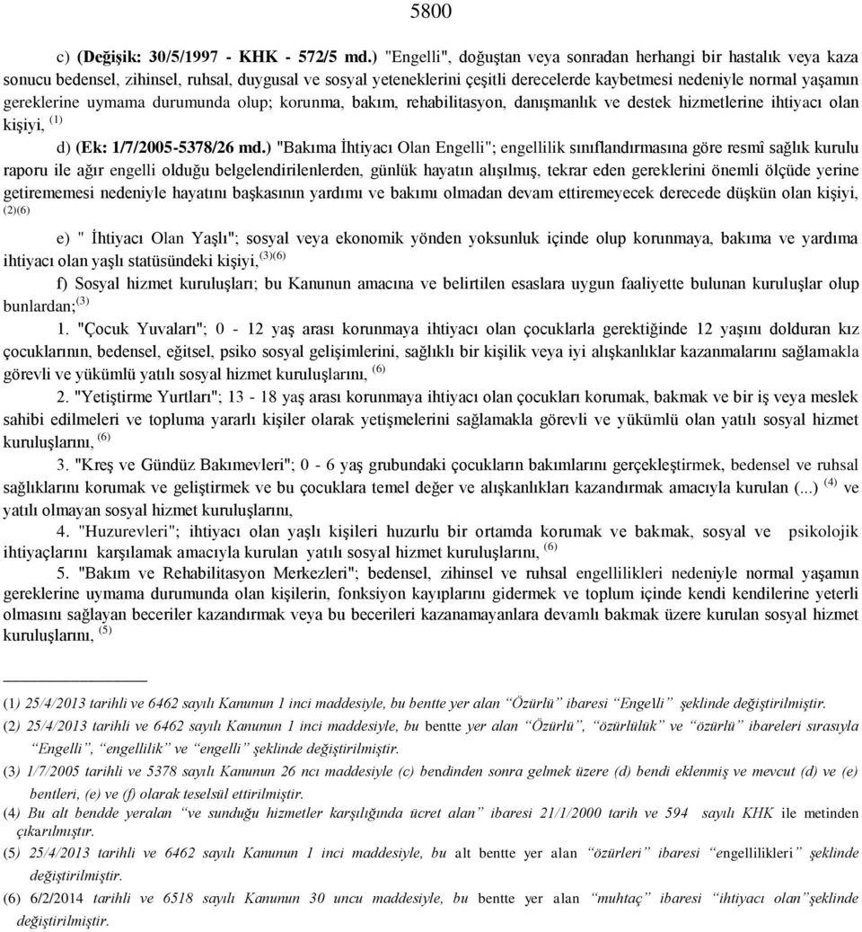 gereklerine uymama durumunda olup; korunma, bakım, rehabilitasyon, danışmanlık ve destek hizmetlerine ihtiyacı olan kişiyi, (1) d) (Ek: 1/7/2005-5378/26 md.