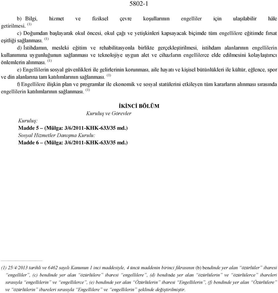 (1) d) İstihdamın, mesleki eğitim ve rehabilitasyonla birlikte gerçekleştirilmesi, istihdam alanlarının engellilerin kullanımına uygunluğunun sağlanması ve teknolojiye uygun alet ve cihazların