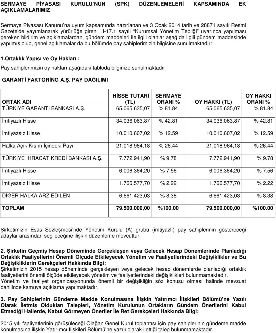 1 sayılı Kurumsal Yönetim Tebliği uyarınca yapılması gereken bildirim ve açıklamalardan, gündem maddeleri ile ilgili olanlar aşağıda ilgili gündem maddesinde yapılmış olup, genel açıklamalar da bu