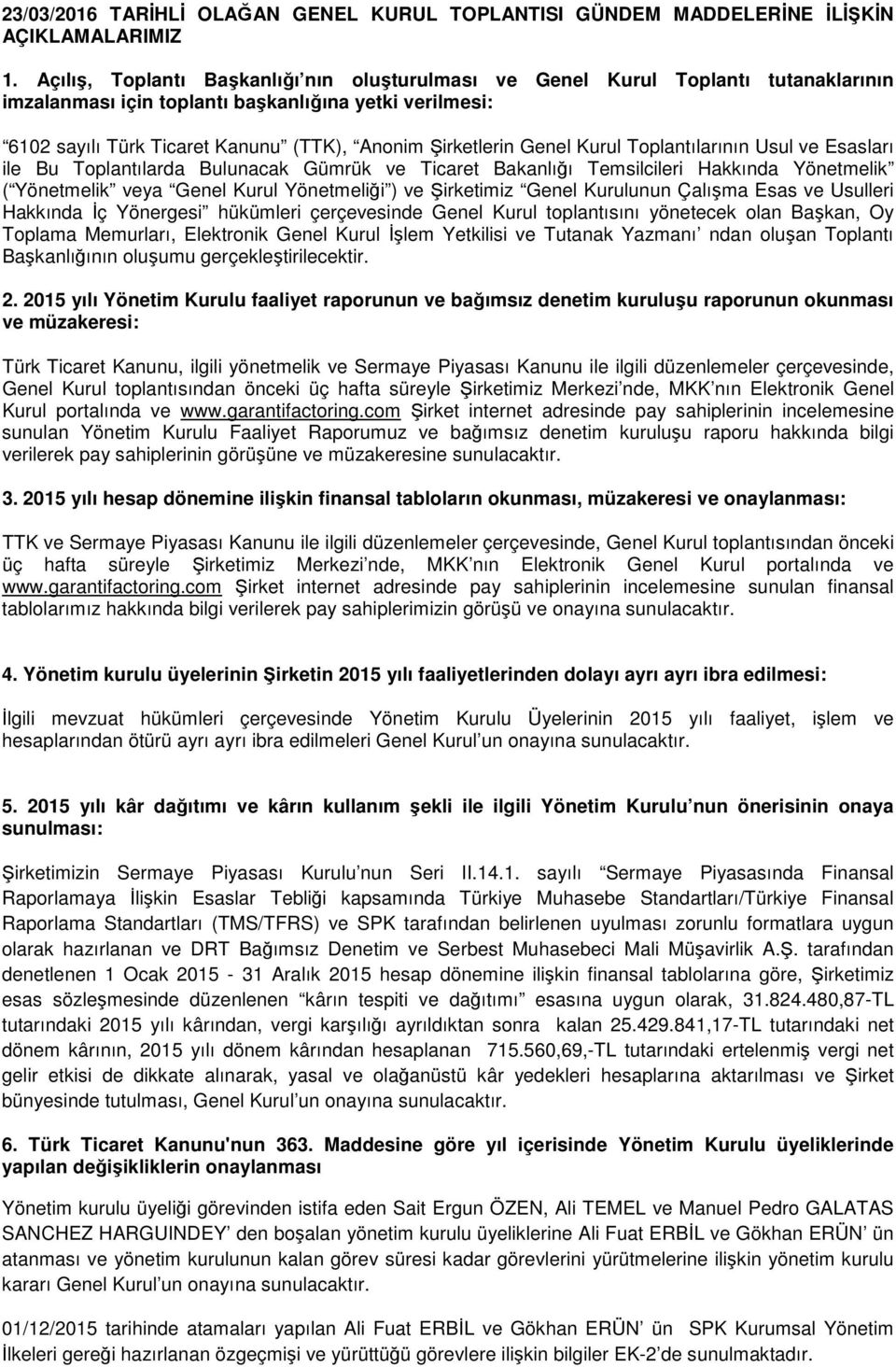 Genel Kurul Toplantılarının Usul ve Esasları ile Bu Toplantılarda Bulunacak Gümrük ve Ticaret Bakanlığı Temsilcileri Hakkında Yönetmelik ( Yönetmelik veya Genel Kurul Yönetmeliği ) ve Şirketimiz