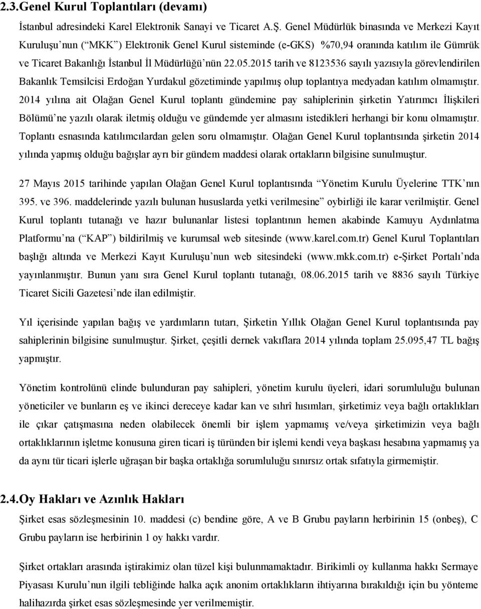 2015 tarih ve 8123536 sayılı yazısıyla görevlendirilen Bakanlık Temsilcisi Erdoğan Yurdakul gözetiminde yapılmış olup toplantıya medyadan katılım olmamıştır.