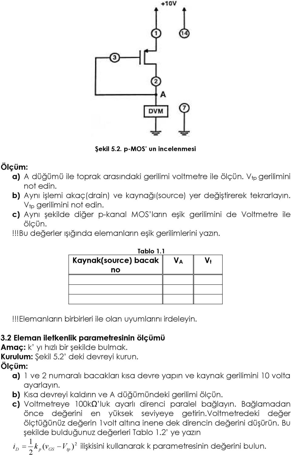 !!Elemaları birbirleri ile ola uyumlarıı irdeleyi. 3.2 Elema iletkelik parametresii ölçümü Amaç: k yı hızlı bir şekilde bulmak. Kurulum: Şekil 5.2 deki devreyi kuru.