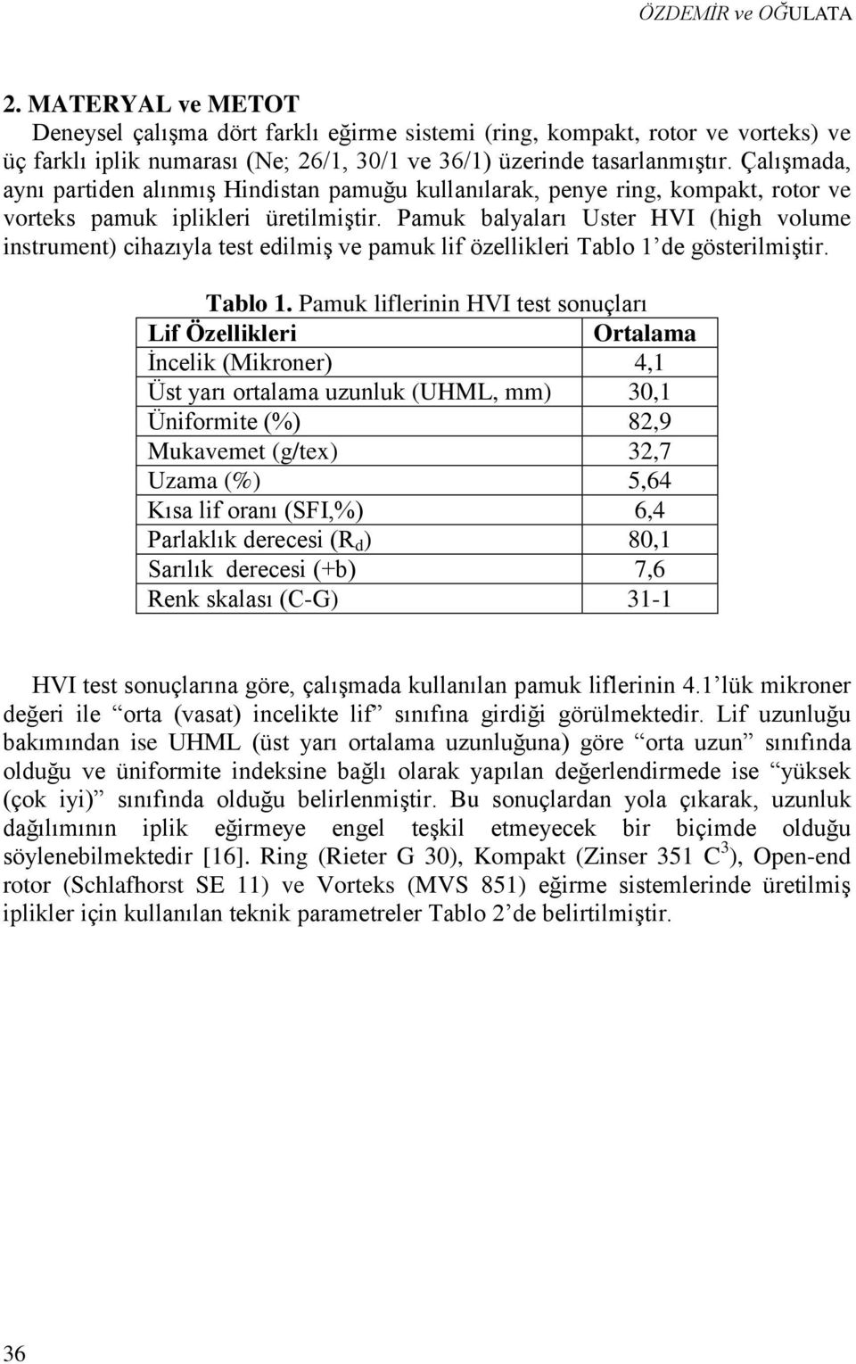 Pamuk balyaları Uster HVI (high volume instrument) cihazıyla test edilmiş ve pamuk lif özellikleri Tablo 1 