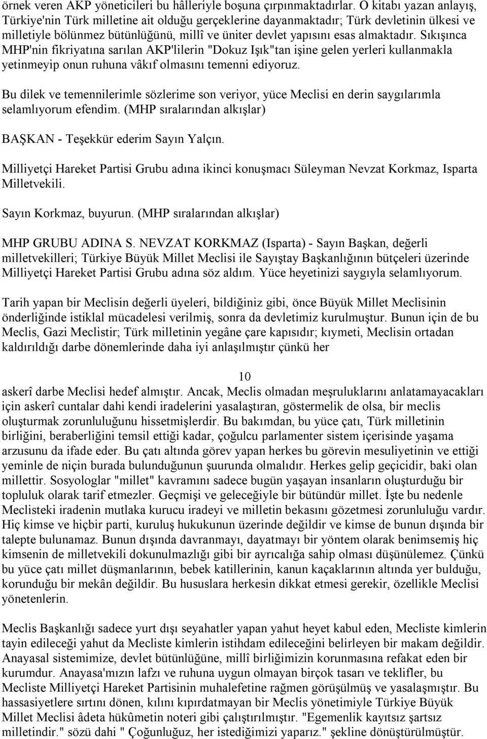 Sıkışınca MHP'nin fikriyatına sarılan AKP'lilerin "Dokuz Işık"tan işine gelen yerleri kullanmakla yetinmeyip onun ruhuna vâkıf olmasını temenni ediyoruz.