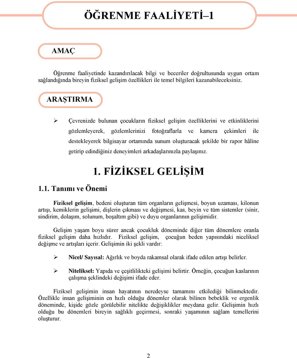 ARAġTIRMA Çevrenizde bulunan çocukların fiziksel geliģim özelliklerini ve etkinliklerini gözlemleyerek, gözlemlerinizi fotoğraflarla ve kamera çekimleri ile destekleyerek bilgisayar ortamında sunum