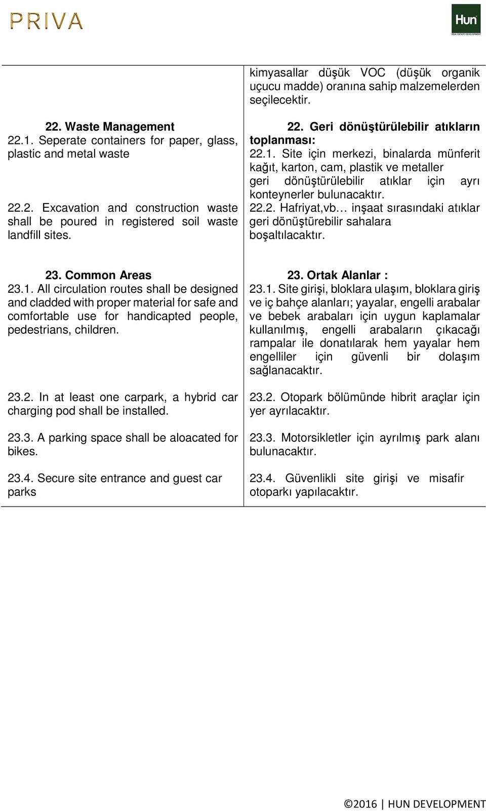 22.2. Hafriyat,vb inşaat sırasındaki atıklar geri dönüştürebilir sahalara boşaltılacaktır. 23. Common Areas 23.1.