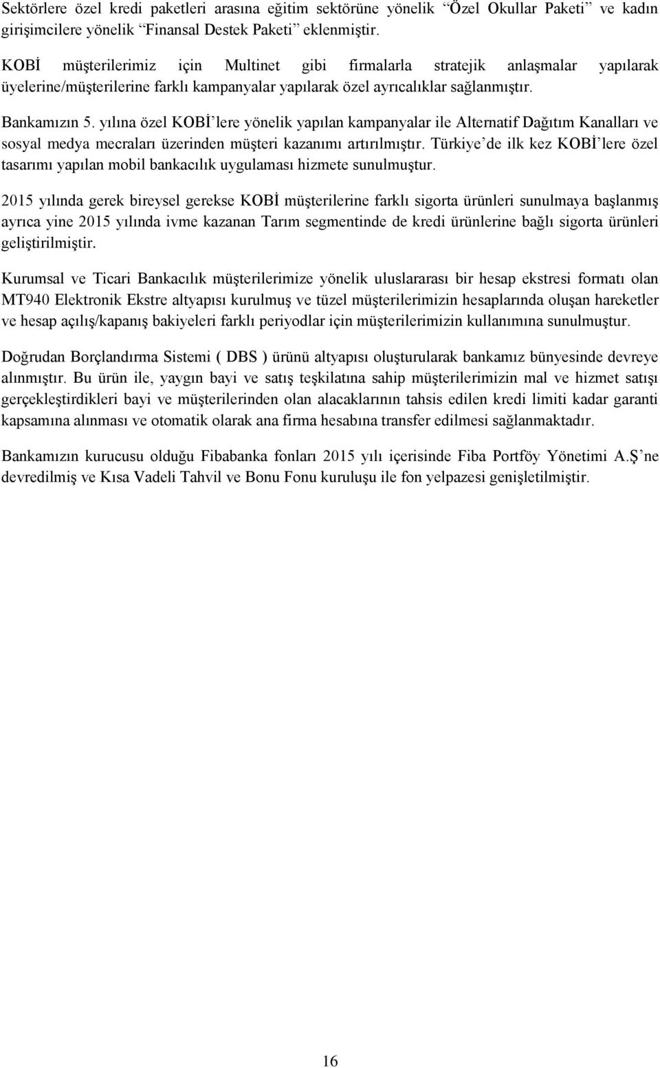 yılına özel KOBİ lere yönelik yapılan kampanyalar ile Alternatif Dağıtım Kanalları ve sosyal medya mecraları üzerinden müşteri kazanımı artırılmıştır.