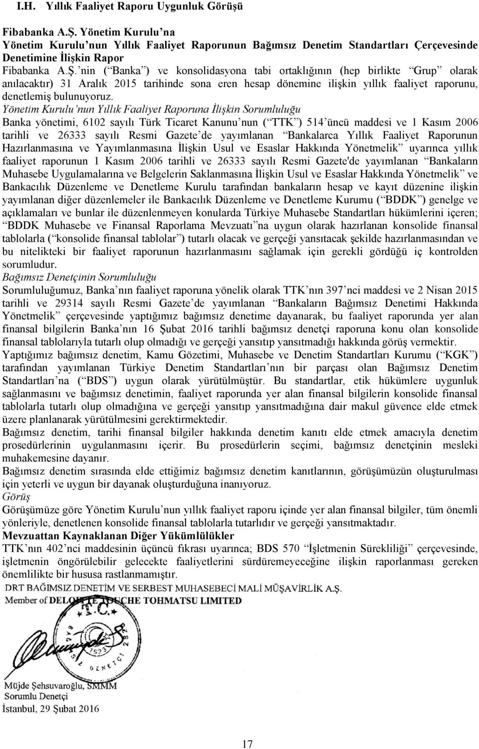 nin ( Banka ) ve konsolidasyona tabi ortaklığının (hep birlikte Grup olarak anılacaktır) 31 Aralık 2015 tarihinde sona eren hesap dönemine ilişkin yıllık faaliyet raporunu, denetlemiş bulunuyoruz.