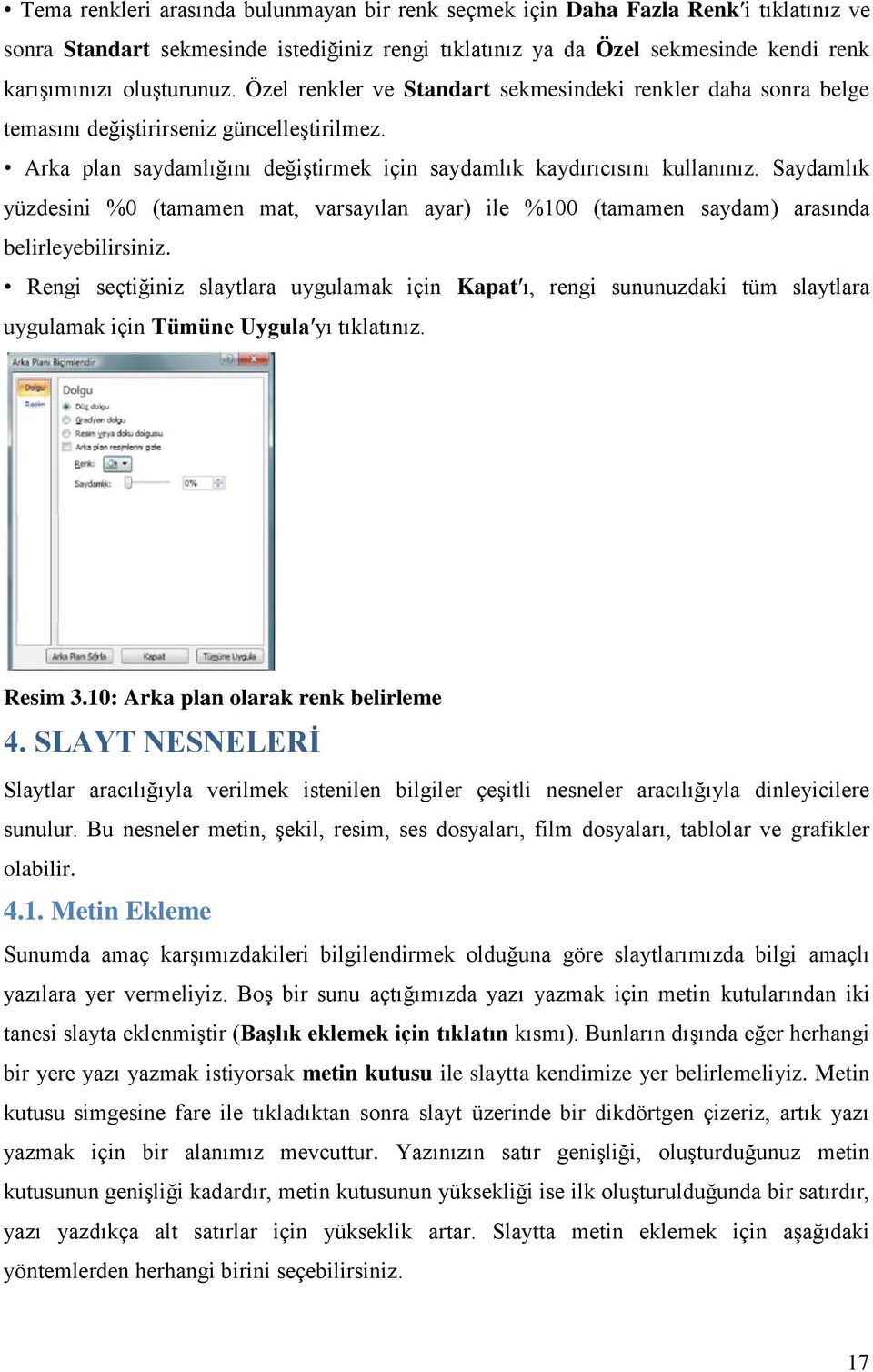 Saydamlık yüzdesini %0 (tamamen mat, varsayılan ayar) ile %100 (tamamen saydam) arasında belirleyebilirsiniz.