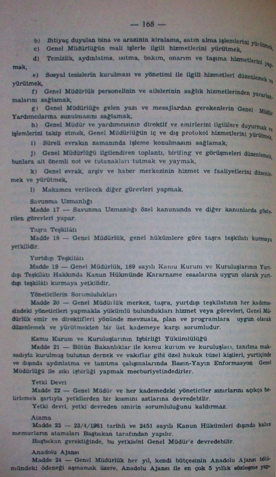 g) Genel Müdürlüğe gelen yazı ve mesajlardan gerekenlerin Genel jnu», Yardımcılarına sunulmasını sağlamak, h) Genel Müdür ve yardımcısının direktif ve emirlerini ilgililere duyurmak işlemlerini takip