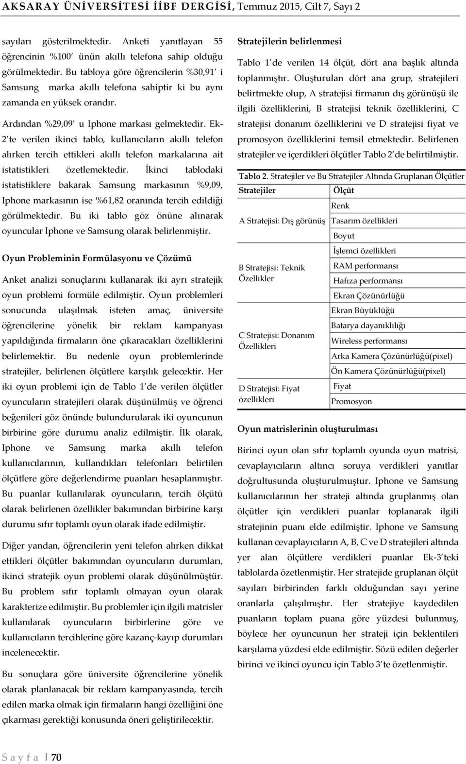 Ek- 2 te verilen ikinci tablo, kullanıcıların akıllı telefon alırken tercih ettikleri akıllı telefon markalarına ait istatistikleri özetlemektedir.