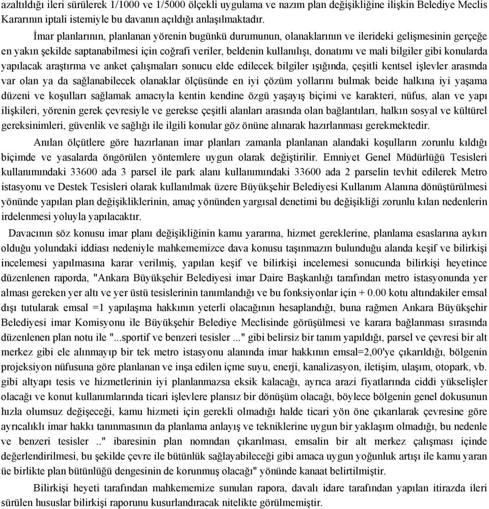 bilgiler gibi konularda yapılacak araştırma ve anket çalışmaları sonucu elde edilecek bilgiler ışığında, çeşitli kentsel işlevler arasmda var olan ya da sağlanabilecek olanaklar ölçüsünde en iyi