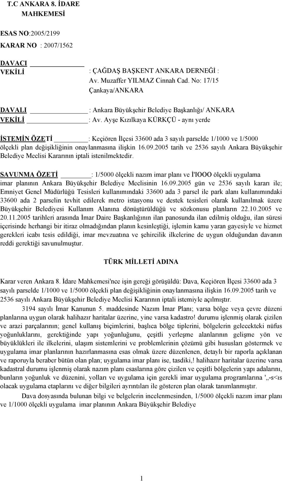 Ayşe Kızılkaya KÜRKÇÜ - aynı yerde İSTEMİN ÖZETİ : Keçiören İlçesi 33600 ada 3 sayılı parselde 1/1000 ve 1/5000 ölçekli plan değişikliğinin onaylanmasına ilişkin 16.09.