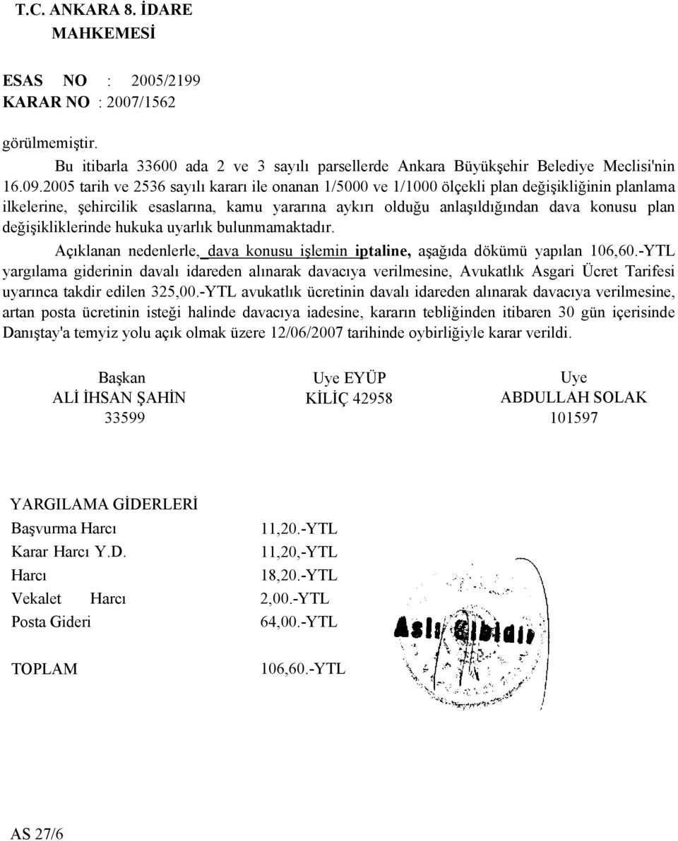 değişikliklerinde hukuka uyarlık bulunmamaktadır. Açıklanan nedenlerle,_dava konusu işlemin iptaline, aşağıda dökümü yapılan 106,60.