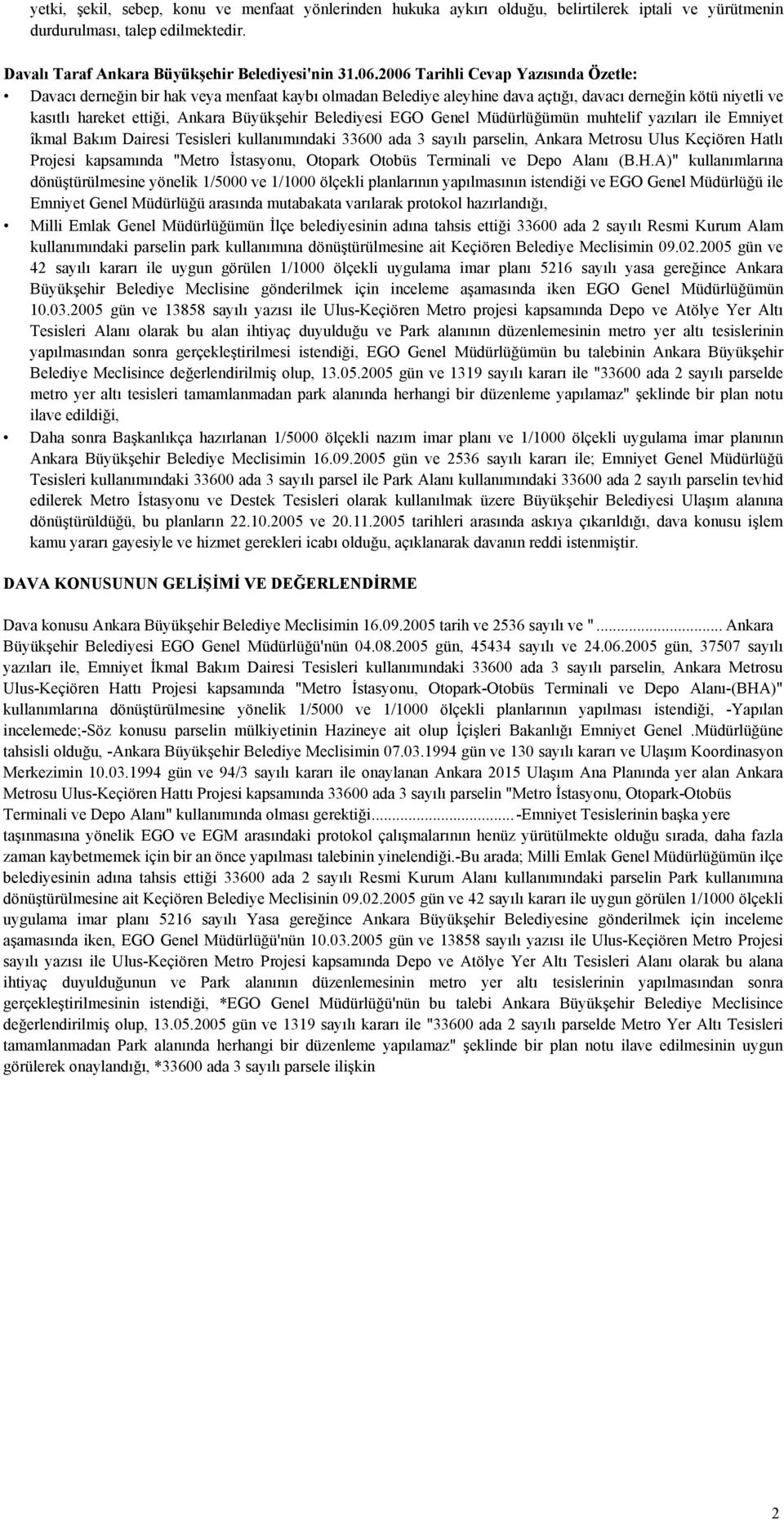 Belediyesi EGO Genel Müdürlüğümün muhtelif yazıları ile Emniyet îkmal Bakım Dairesi Tesisleri kullanımındaki 33600 ada 3 sayılı parselin, Ankara Metrosu Ulus Keçiören Hatlı Projesi kapsamında "Metro