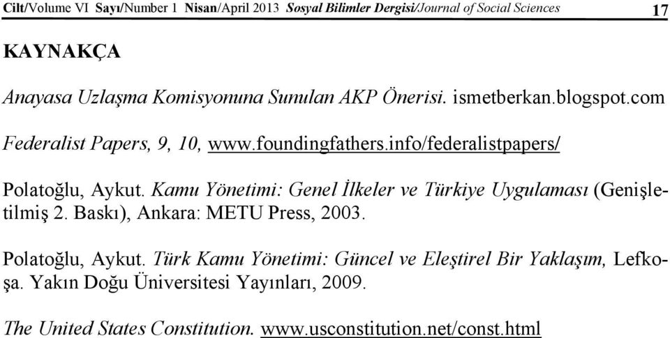 Kamu Yönetimi: Genel İlkeler ve Türkiye Uygulaması (Genişletilmiş 2. Baskı), Ankara: METU Press, 2003. Polatoğlu, Aykut.